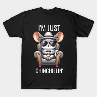 I'M JUST CHINCHILLIN T-Shirt